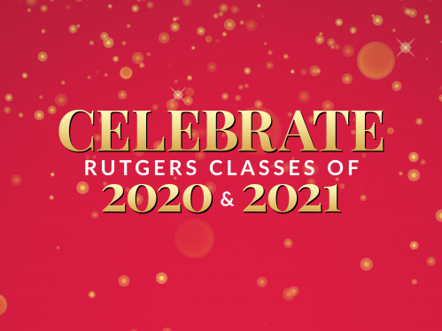 Celebrate Rutgers Classes of 2020 and 2021