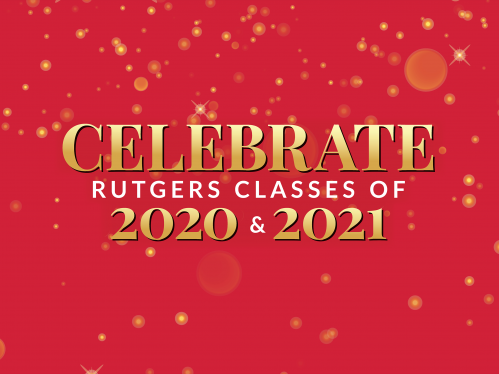 Celebrate Rutgers Classes of 2020 & 2021